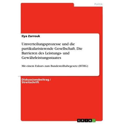 Umverteilungsprozesse und die partikularisierende Gesellschaft. Die Barrieren des Leistungs- und Gewährleistungsstaates, Taschenbuch von Ilya Zarrouk,