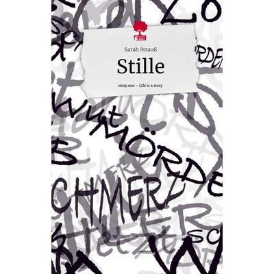 Stille. Life is a Story - story.one, Gebundene Ausgabe von Sarah Strauss, Story.one publishing, 978-3-7108-4604-5