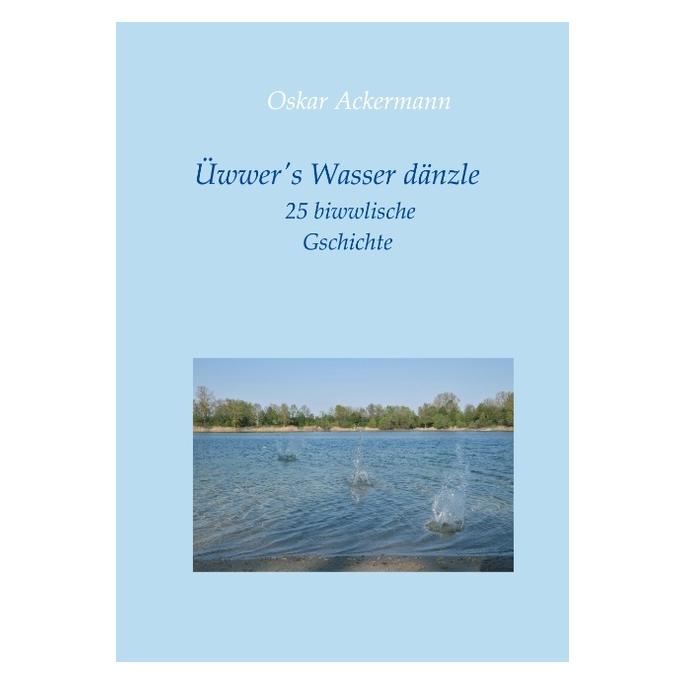 Bod Ackermann:Ãwwers Wasser dänzle (Deutsch, Hardcover, Oskar Ackermann) (67868334)