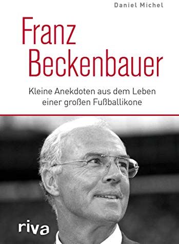 Daniel Michel - Franz Beckenbauer: Kleine Anekdoten aus dem Leben einer großen Fußballikone - Preis vom 13.10.2026 19:28:25 h