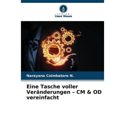 Eine Tasche voller Veränderungen - CM & OD vereinfacht, Taschenbuch von Narayana Coimbatore N., Verlag Unser Wissen, 978-620-7-40383-7