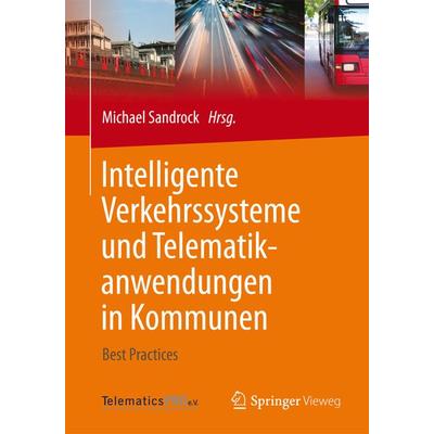 Intelligente Verkehrssysteme und Telematikanwendungen in Kommunen, Taschenbuch von , Springer Fachmedien Wiesbaden GmbH, 978-3-658-05855-5