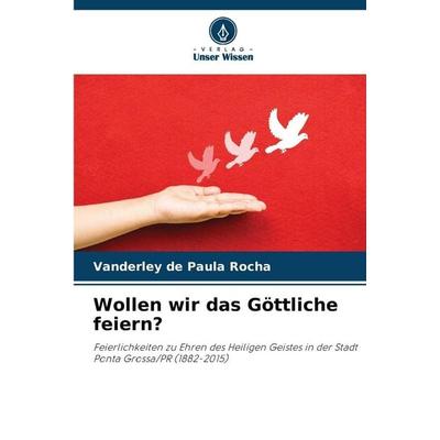 Wollen wir das Göttliche feiern?, Taschenbuch von Vanderley de Paula Rocha, Verlag Unser Wissen, 978-620-9-54095-0
