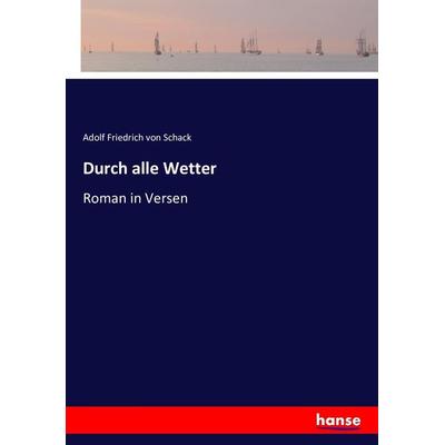 Durch alle Wetter, Taschenbuch von Adolf Friedrich Schack, Hansebooks, 978-3-7434-2841-6