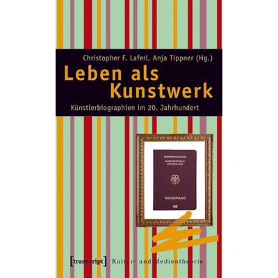 Leben als Kunstwerk, Taschenbuch von Christopher F. Laferl,Anja Tippner, Transcript, 978-3-8376-1211-0