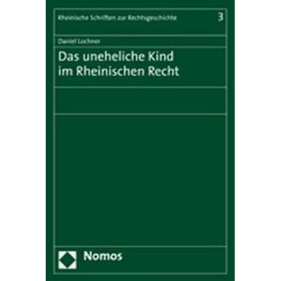 Das uneheliche Kind im Rheinischen Recht, Taschenbuch von Daniel Lochner, Nomos, 978-3-8329-1822-4