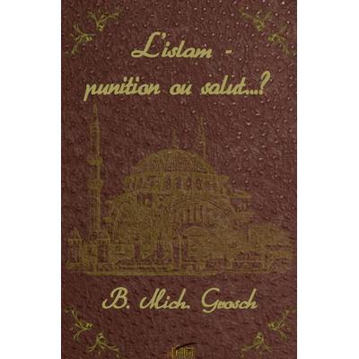 L'islam - punition ou salut..?, Taschenbuch von Bernd Michael Grosch, Epubli, 978-3-7584-8593-0