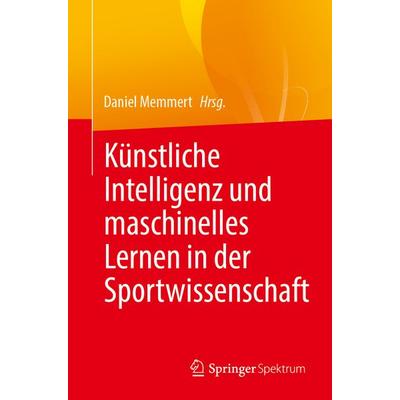 Künstliche Intelligenz und maschinelles Lernen in der Sportwissenschaft, Taschenbuch von , Springer Berlin, 978-3-662-68949-3