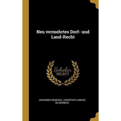 Neu Vermehrtes Dorf- Und Land-Recht, Gebundene Ausgabe von Johannes Deneken, Creative Media Partners, LLC, 978-0-353-84271-7