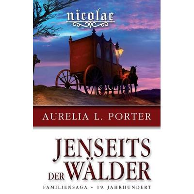 Nicolae - Jenseits der Wälder, Gebundene Ausgabe von Aurelia L. Porter, Tredition, 978-3-347-25097-0