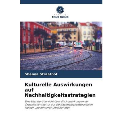 Kulturelle Auswirkungen auf Nachhaltigkeitsstrategien, Taschenbuch von Shenna Straathof, Verlag Unser Wissen, 978-620-5-11586-2