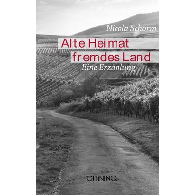 Alte Heimat Fremdes Land, Taschenbuch von Nicola Schorm, Omnino Verlag, 978-3-95894-011-6