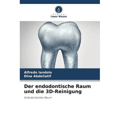 Der endodontische Raum und die 3D-Reinigung, Taschenbuch von Alfredo Iandolo,Dina Abdellatif, Verlag Unser Wissen, 978-620-4-85558-5