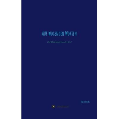 Auf wogenden Worten, Gebundene Ausgabe von Hlorridi Weor, Tredition, 978-3-7323-4630-1