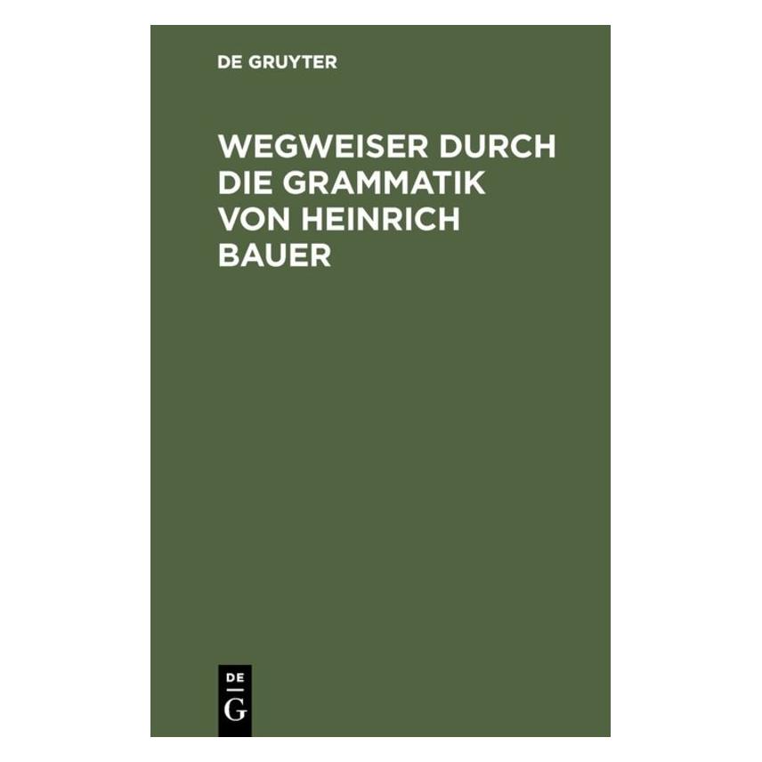 De Gruyter Wegweiser durch die Grammatik von Heinrich Bauer (Deutsch, Hardcover, Andreas Dörner, Gregor Meder, Henning Bergenholtz, Ramona Karatas) (71867437)