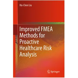 Improved FMEA Methods for Proactive Healthcare Risk Analysis, Fachbücher von Hu-Chen Liu