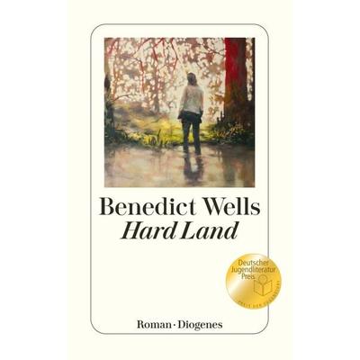Hard Land, Gebundene Ausgabe von Benedict Wells, Diogenes Verlag AG