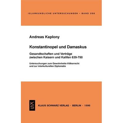 Konstantinopel und Damaskus: Gesandtschaften und Verträge zwischen Kaisern und Kalifen 639-750, Taschenbuch von Andreas Kaplony, De Gruyter,