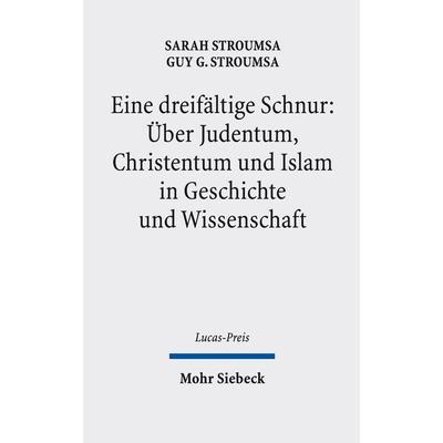 Eine dreifältige Schnur: Über Judentum, Christentum und Islam in Geschichte und Wissenschaft, Gebundene Ausgabe von Sarah Stroumsa,Guy G. Stroumsa,
