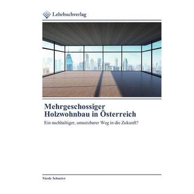 Mehrgeschossiger Holzwohnbau in Österreich, Taschenbuch von Nicole Schuster, Lehrbuchverlag, 978-620-2-49005-4