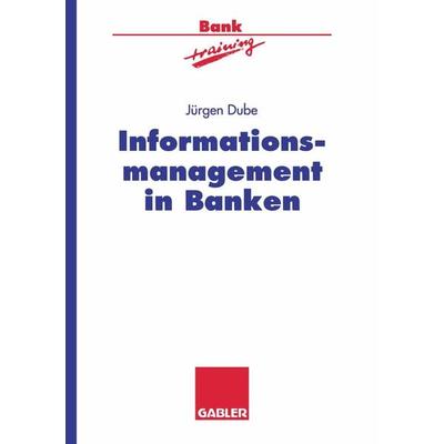 Informationsmanagement in Banken, Taschenbuch von Jürgen Dube, Betriebswirtschaftlicher Verlag Gabler, 978-3-409-14443-8