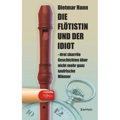 Die Flötistin und der Idiot, Taschenbuch von Dietmar Hann, Engelsdorfer Verlag, 978-3-96940-048-7
