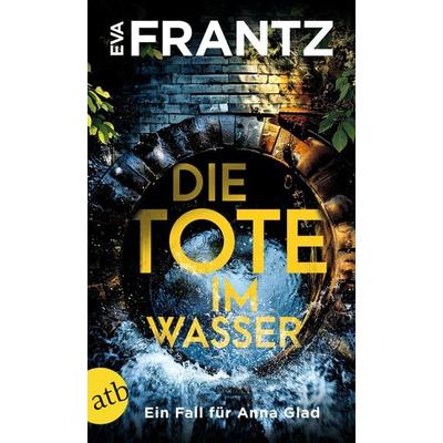 Die Tote im Wasser, Taschenbuch von Eva Frantz, Aufbau TB, 978-3-7466-4135-5