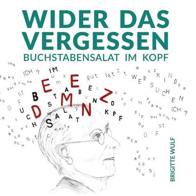 Wider das Vergessen, Gebundene Ausgabe von Brigitte Wulf, BoD – Books on Demand, 978-3-7504-4773-8
