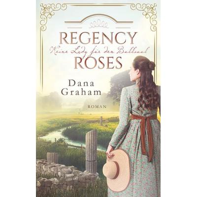 Regency Roses. Keine Lady für den Ballsaal, Taschenbuch von Dana Graham, BoD – Books on Demand, 978-3-7597-0799-4