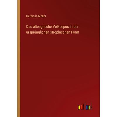 Das altenglische Volksepos in der ursprünglichen strophischen Form, Taschenbuch von Hermann Möller, Outlook, 978-3-368-64950-0