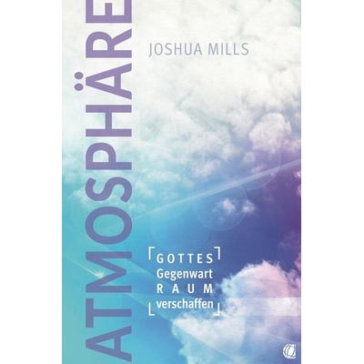 Atmosphäre, Taschenbuch von Joshua Mills, GloryWorld-Medien, 978-3-95578-312-9