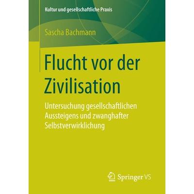 Flucht vor der Zivilisation, Taschenbuch von Sascha Bachmann, Springer Fachmedien Wiesbaden GmbH, 978-3-658-12058-0