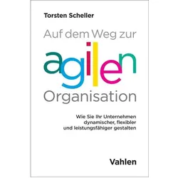 Auf dem Weg zur agilen Organisation, Fachbücher von Torsten Scheller