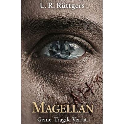 Magellan – Genie. Tragik. Verrat., Taschenbuch von Uwe Rüttgers, Epubli, 978-3-565-46399-2