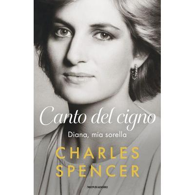 Canto del cigno. Diana, mia sorella, Gebundene Ausgabe von Charles Spencer, Mondadori, 978-88-04-81718-5