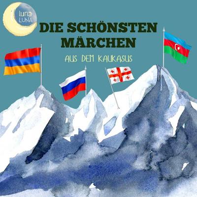 Die schönsten Märchen aus dem Kaukasus - Adolf Dirre,Luna Luna, Audio, 9783754517338
