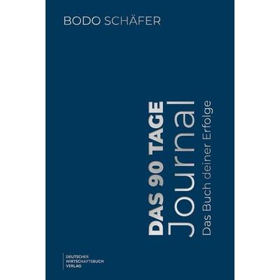 Das 90 Tage Journal, Gebundene Ausgabe von Bodo Schäfer, Deutscher Wirtschaftsbuch Verlag, 978-3-690-66332-8