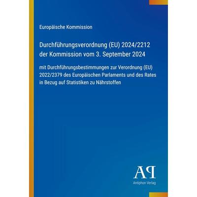 Durchführungsverordnung (EU) 2024/2212 der Kommission vom 3. September 2024, Taschenbuch von Europäische Kommission, Antiphon Verlag,