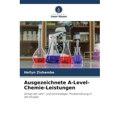 Ausgezeichnete A-Level-Chemie-Leistungen, Taschenbuch von Hellyn Zishamba, Verlag Unser Wissen, 978-620-4-79468-6