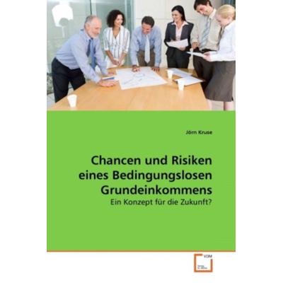 Kruse, J: Chancen und Risiken eines Bedingungslosen Grundein, Taschenbuch von Jörn Kruse, VDM, 978-3-639-27514-8