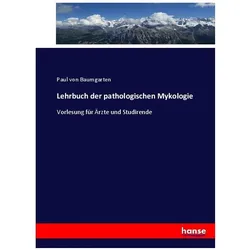 Lehrbuch der pathologischen Mykologie, Fachbücher von Paul von Baumgarten
