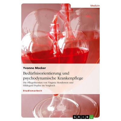 Bedürfnisorientierung und psychodynamische Krankenpflege, Taschenbuch von Yvonne Mocker, GRIN, 978-3-638-91779-7