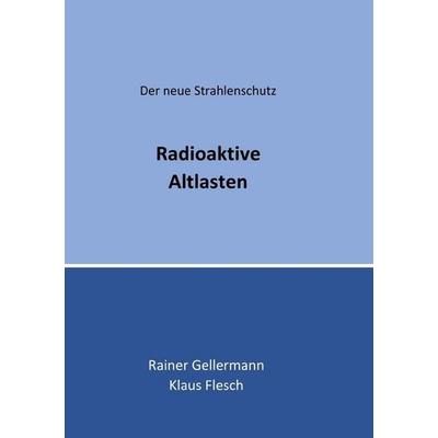 Der neue Strahlenschutz / Radioaktive Altlasten, Taschenbuch von Rainer Gellermann,Klaus Flesch, Epubli, 978-3-7485-4956-7