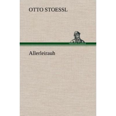Allerleirauh, Gebundene Ausgabe von Otto Stoessl, Tredition, 978-3-8472-6221-3