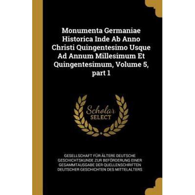 Monumenta Germaniae Historica Inde AB Anno Christi Quingentesimo Usque Ad Annum Millesimum Et Quingentesimum, Volume 5, Part 1, Taschenbuch von ,