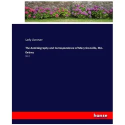 The Autobiography and Correspondence of Mary Granville, Mrs. Delany, Belletristik von Lady Llanover