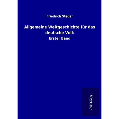Allgemeine Weltgeschichte für das deutsche Volk, Taschenbuch von Friedrich Steger, BoD - Books on Demand