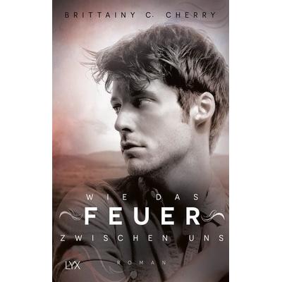 Wie das Feuer zwischen uns, Taschenbuch von Brittainy Cherry, Lyx