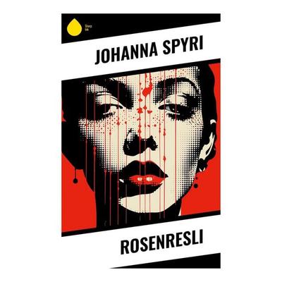 Rosenresli, Taschenbuch von Johanna Spyri, Sharp Ink, 978-80-283-4909-7