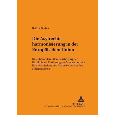 Die Asylrechtsharmonisierung in der Europäischen Union, Taschenbuch von Bettina Gerber, Peter Lang GmbH, Internationaler Verlag der Wissenschaften,